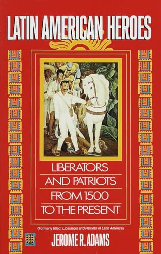 Imagen de archivo de Latin American Heroes: Liberators and Patriots from 1500 to the Present a la venta por BooksRun