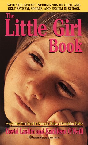 The Little Girl Book: Everything You Need to Know to Raise a Daughter Today (9780345386786) by Kathleen O'Neil; David Laskin