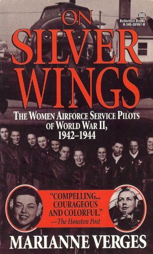 9780345389671: On Silver Wings: The Women Airforce Service Pilots of World War II 1942-1944