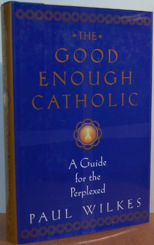 Stock image for The Good Enough Catholic : A Guide for the Perplexed for sale by Better World Books: West
