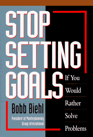 Stock image for Stop Setting Goals If You Would Rather Solve Problems for sale by Books of the Smoky Mountains