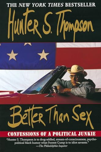 Imagen de archivo de Better Than Sex: Confessions of a Political Junkie (Gonzo Papers, vol. 4) a la venta por Orion Tech