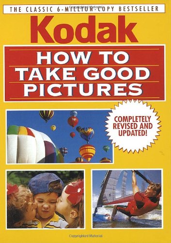 Stock image for How to Take Good Pictures: A Photo Guide by Kodak for sale by Reuseabook