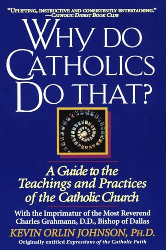 Imagen de archivo de Why Do Catholics Do That?: A Guide to the Teachings and Practices of the Catholic Church a la venta por SecondSale