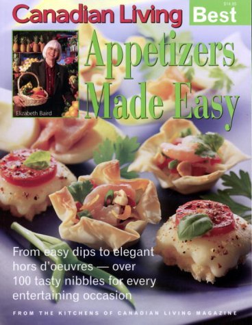 9780345398710: Canadian Living Best Appetizers Made Easy; From Easy Dips to Elegant Hor D'oeuvres - Over 100 Tasty Nibbles for Every Entertaining Occassion
