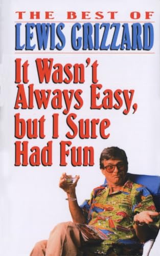 9780345400017: It Wasn't Always Easy, but I Sure Had Fun: The Best of Lewis Grizzard