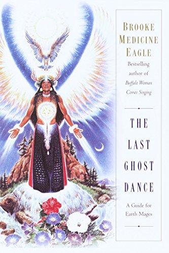 Imagen de archivo de The Last Ghost Dance: A Guide for Earth Mages a la venta por SecondSale