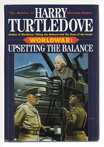 Upsetting the Balance (Worldwar Series, Volume 3)