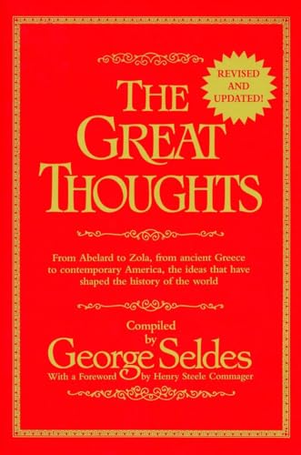 9780345404282: The Great Thoughts: From Abelard to Zola, from Ancient Greece to Contemporary America, the Ideas That Have Shaped the History of the World