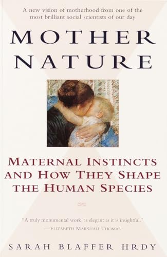 Mother Nature: Maternal Instincts and How They Shape the Human Species (9780345408938) by Hrdy, Sarah