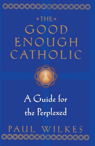 Stock image for The Good Enough Catholic: A Guide for the Perplexed for sale by Wonder Book