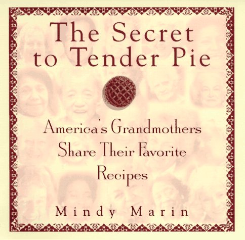 Stock image for The Secret to Tender Pie: America's Grandmothers Share Their Favorite Recipes for sale by Gulf Coast Books