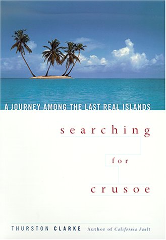 Imagen de archivo de Searching for Crusoe: A Journey Among the Last Real Islands a la venta por Monroe Street Books
