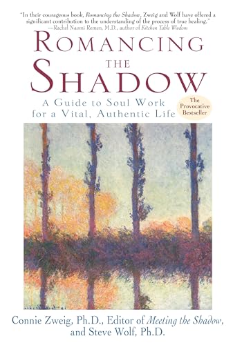 Romancing the Shadow: A Guide to Soul Work for a Vital, Authentic Life (9780345417404) by Zweig, Connie; Wolf, Steven