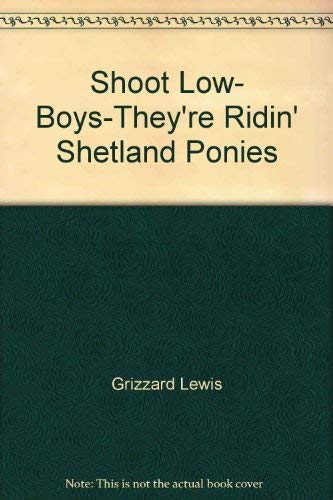 Stock image for Shoot Low, Boys--Theyre Ridin Shetland Ponies (MM to TR Promotion)" for sale by Hawking Books