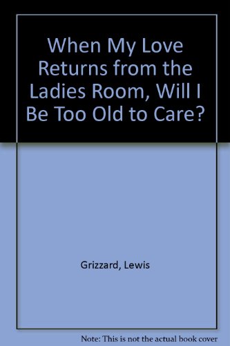 9780345419309: When My Love Returns from the Ladies Room, Will I Be Too Old to Care?