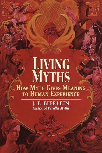 Imagen de archivo de Living Myths: How Myth Gives Meaning to Human Experience a la venta por SecondSale