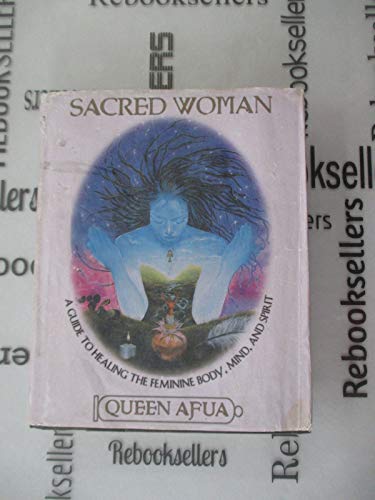 Stock image for Sacred Woman: A Guide to Healing the Feminine Body, Mind, and Spirit for sale by GF Books, Inc.