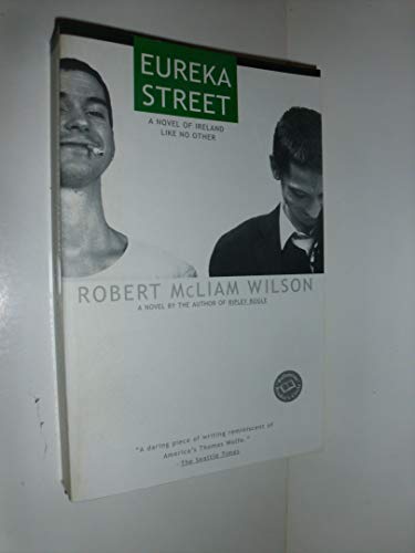 Eureka Street: A Novel of Ireland Like No Other - Wilson, Robert McLiam