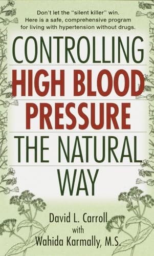 Controlling High Blood Pressure the Natural Way: Dont Let the Silent Killer Win - Carroll, David; Karmally, Wahida S.