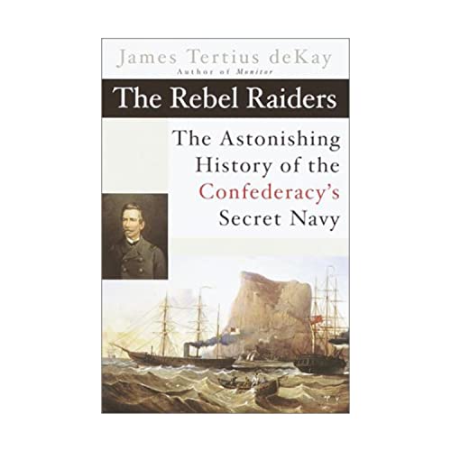 Beispielbild fr The Rebel Raiders: The Astonishing History of the Confederacy's Secret Navy zum Verkauf von ThriftBooks-Dallas