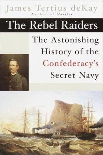 Beispielbild fr The Rebel Raiders: The Astonishing History of the Confederacy's Secret Navy zum Verkauf von ThriftBooks-Dallas