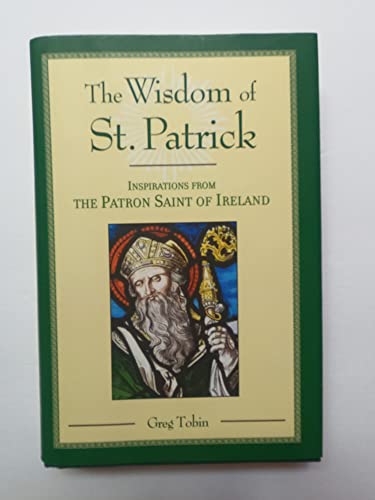 Beispielbild fr The Wisdom of St. Patrick : Inspirations from the Patron Saint of Ireland zum Verkauf von Better World Books