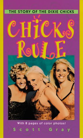 Chicks Rule: The Story of the Dixie Chicks (9780345434135) by Gray, Scott