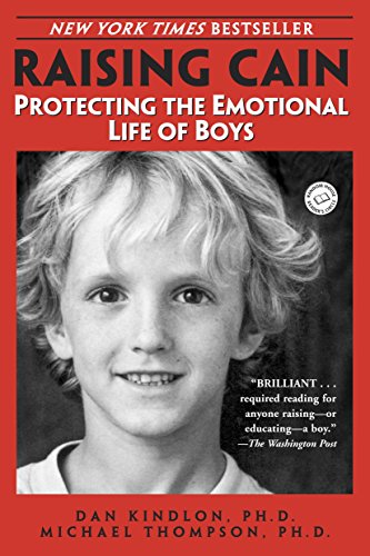 Raising Cain: Protecting the Emotional Life of Boys - Thompson, Michael, Kindlon, Dan