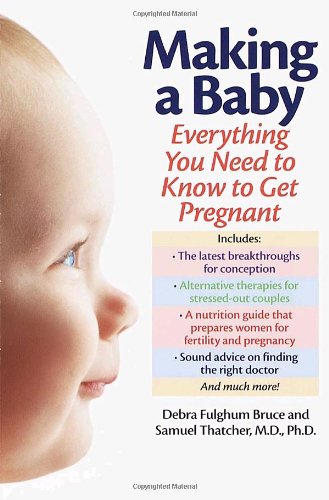 Making a Baby: Everything You Need to Know to Get Pregnant (9780345435439) by Debra Fulghum Bruce; Samuel S. Thatcher