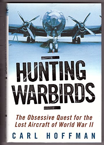 Stock image for Hunting Warbirds: The Obsessive Quest for the Lost Aircraft of World War II for sale by ThriftBooks-Reno