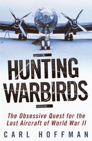 9780345436177: Hunting Warbirds: The Obsessive Quest for the Lost Aircraft of World War II