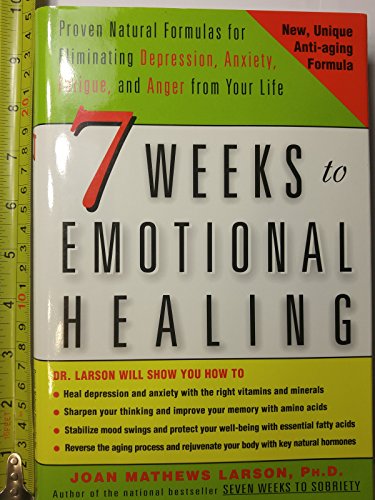 Stock image for 7 Weeks to Emotional Healing: Proven Natural Formulas for Eliminating Depression, Anxiety, Fatigue, and Anger from Your Life for sale by HPB-Emerald