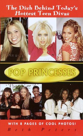 Pop Princesses: The Dish Behind Today's Hottest Teen Divas