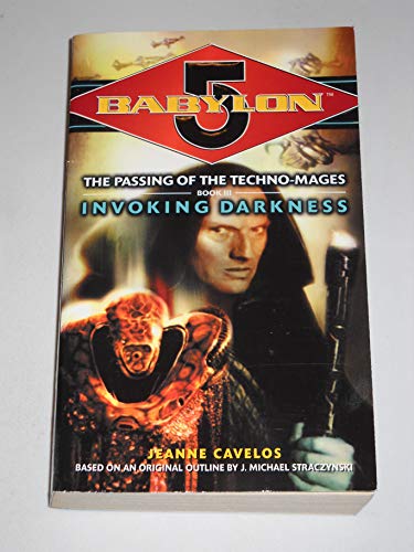 Invoking Darkness (Babylon 5: The Passing of the Techno-Mages, Book 3) (9780345438331) by Cavelos, Jeanne