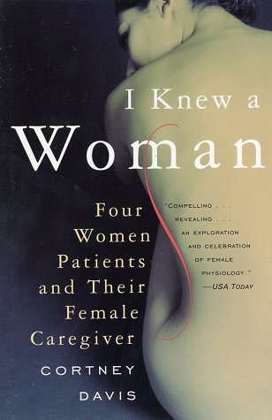 I Knew a Woman: Four Women Patients and Their Female Caregiver - Davis, Cortney