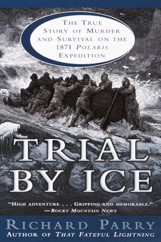Stock image for Trial by Ice : The True Story of Murder and Survival on the 1871 Polaris Expedition for sale by Better World Books: West