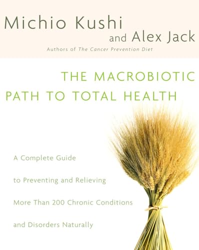 Stock image for The Macrobiotic Path to Total Health: A Complete Guide to Naturally Preventing and Relieving More Than 200 Chronic Conditions and Disorders for sale by SecondSale