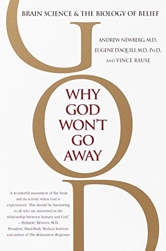Why God Won't Go Away: Brain Science and the Biology of Belief - Andrew Newberg, Eugene D'Aquili, Vince Rause