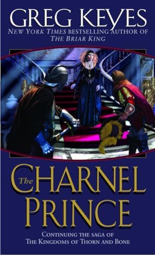 9780345440716: The Charnel Prince: Continuing the Sage of the Kingdoms of Thorn and Bone: 2