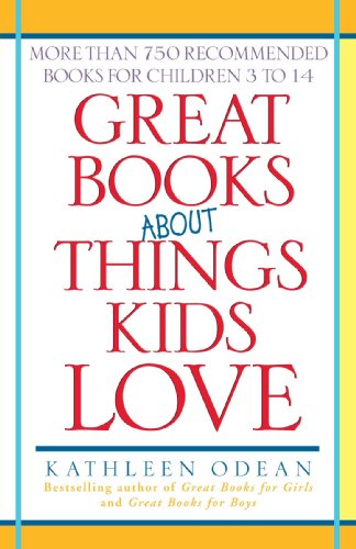 Imagen de archivo de Great Books about Things Kids Love : More Than 750 Recommended Books for Children 3 to 14 a la venta por Better World Books