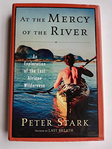 Imagen de archivo de At the Mercy of the River : An Exploration of the Last African Wilderness a la venta por Better World Books: West