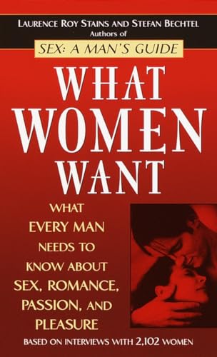 Beispielbild fr What Women Want : What Every Man Needs to Know about Sex, Romance, Passion, and Pleasure zum Verkauf von Better World Books