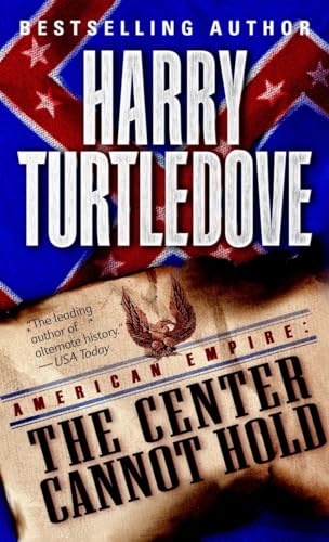 9780345444226: The Center Cannot Hold (American Empire, Book Two): 2 (Southern Victory: American Empire)