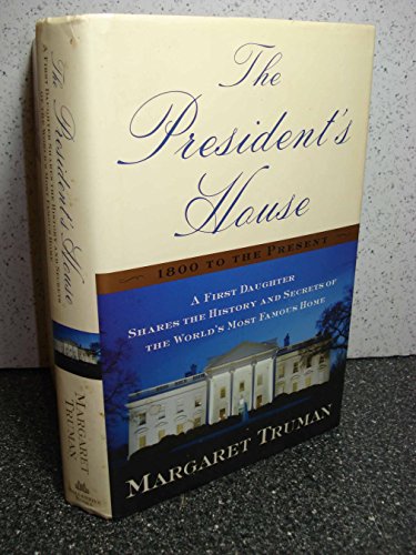 9780345444523: The President's House 1800 to the Present: A First Daughter Shares the History and Secrets of the Worlds Most Famous Home