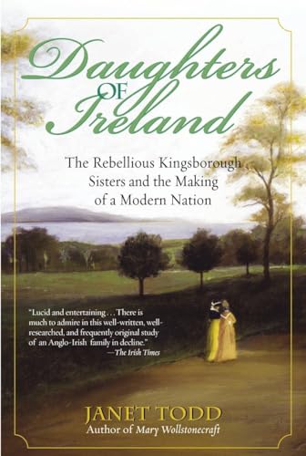Stock image for Daughters of Ireland: The Rebellious Kingsborough Sisters and the Making of a Modern Nation for sale by ThriftBooks-Dallas