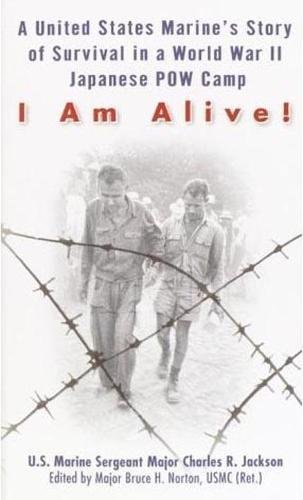 Imagen de archivo de I Am Alive! : A United States Marine's Story of Survival in a World War II Japanese POW Camp a la venta por Better World Books: West