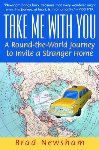 Imagen de archivo de Take Me with You : A Round-the-World Journey to Invite a Stranger Home a la venta por Better World Books