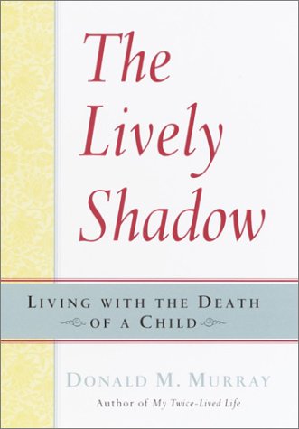 The Lively Shadow: Living with the Death of a Child (9780345449849) by Murray, Donald M.