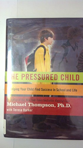 The Pressured Child: Helping Your Child Find Success in School and Life